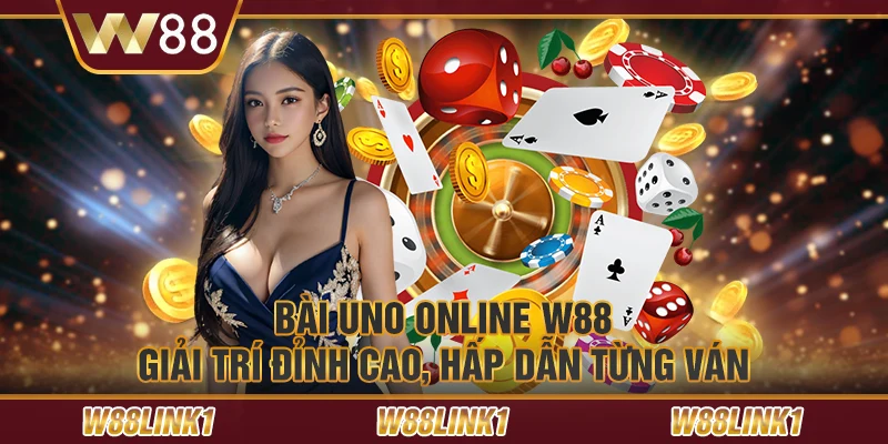 Bài Uno online W88 – Giải trí đỉnh cao, hấp dẫn từng ván